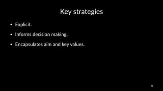 Key$strategies
• Explicit.*
• Informs*decision*making.
• Encapsulates*aim*and*key*values.
51
 