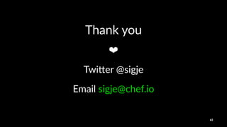 Thank&you
❤
Twi$er'@sigje
Email&sigje@chef.io
63
 