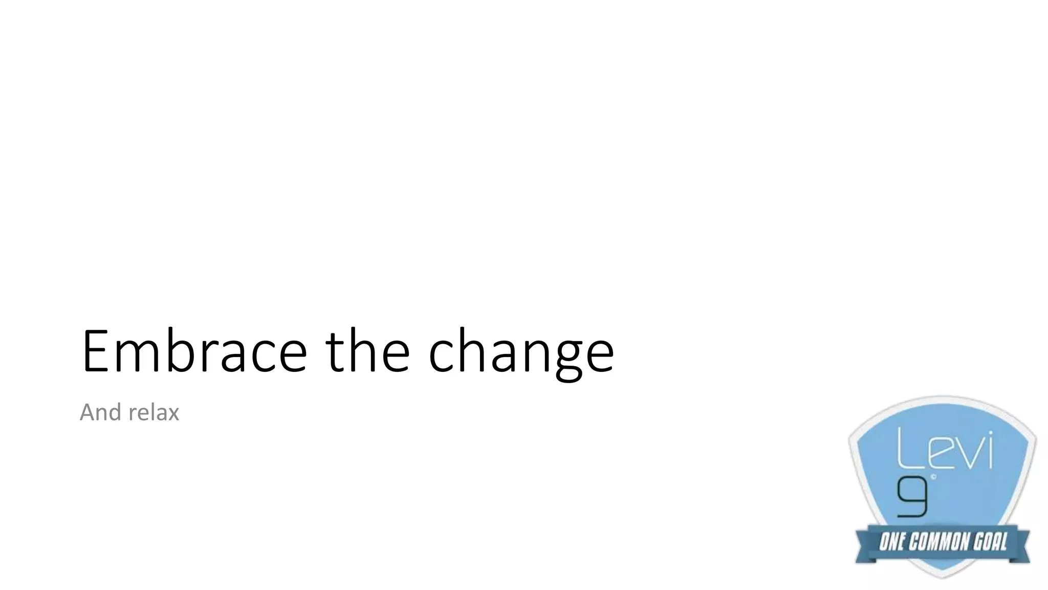 Embrace the change
And relax
 