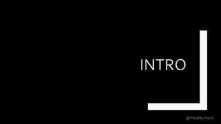 INTRO
@rhealitycheck
 