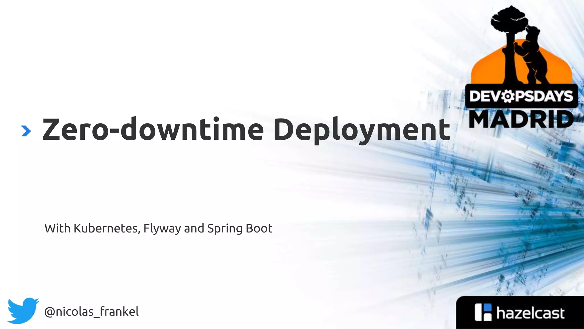 @nicolas_frankel
With Kubernetes, Flyway and Spring Boot
Zero-downtime Deployment
 