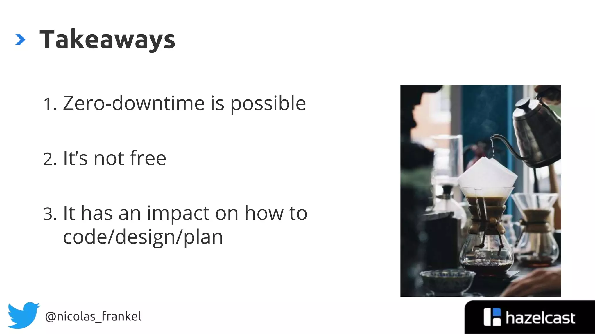 @nicolas_frankel
1. Zero-downtime is possible
2. It’s not free
3. It has an impact on how to
code/design/plan
Takeaways
 
