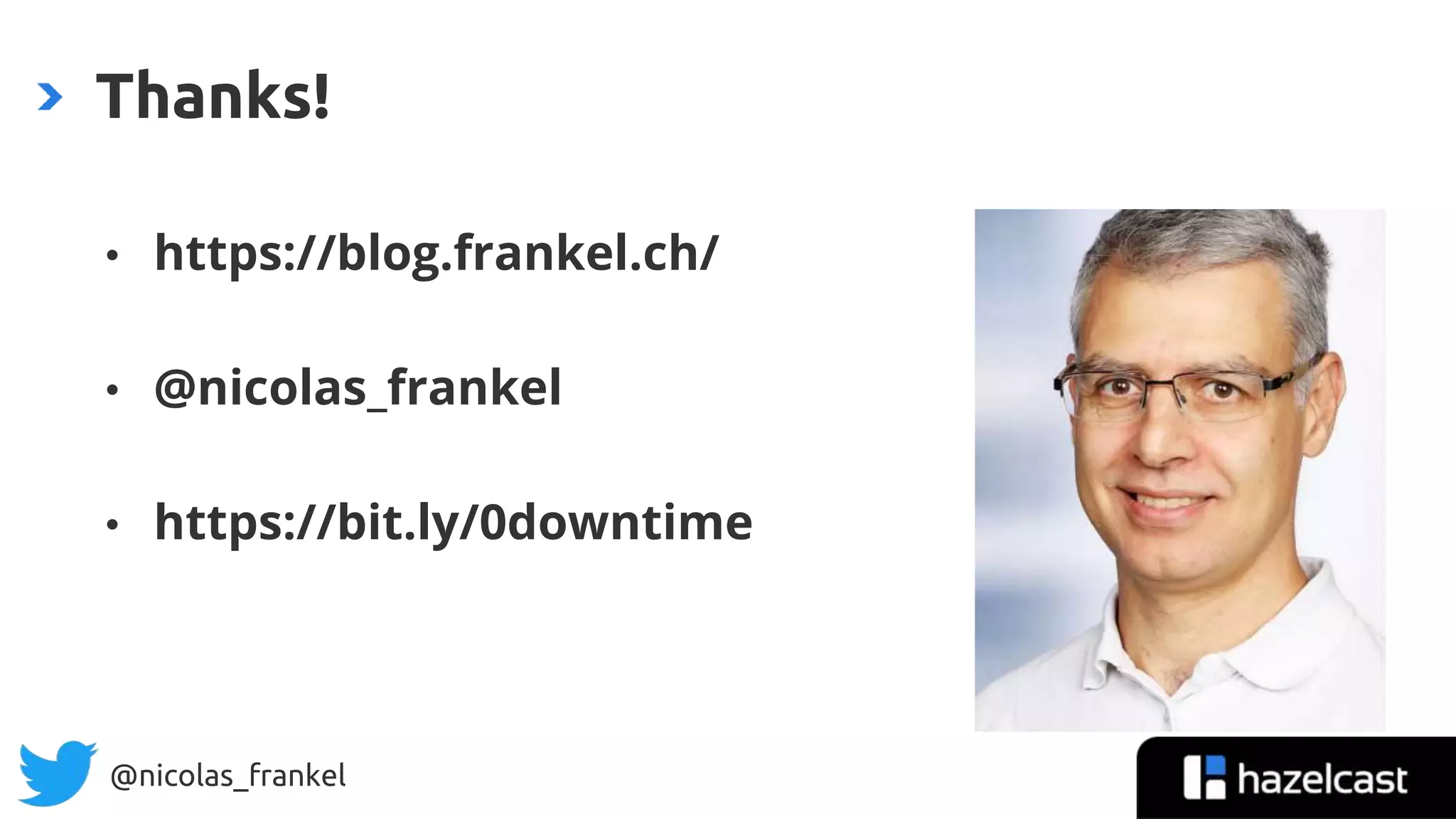 @nicolas_frankel
• https://blog.frankel.ch/
• @nicolas_frankel
• https://bit.ly/0downtime
Thanks!
 