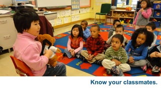 Know your classmates.
 