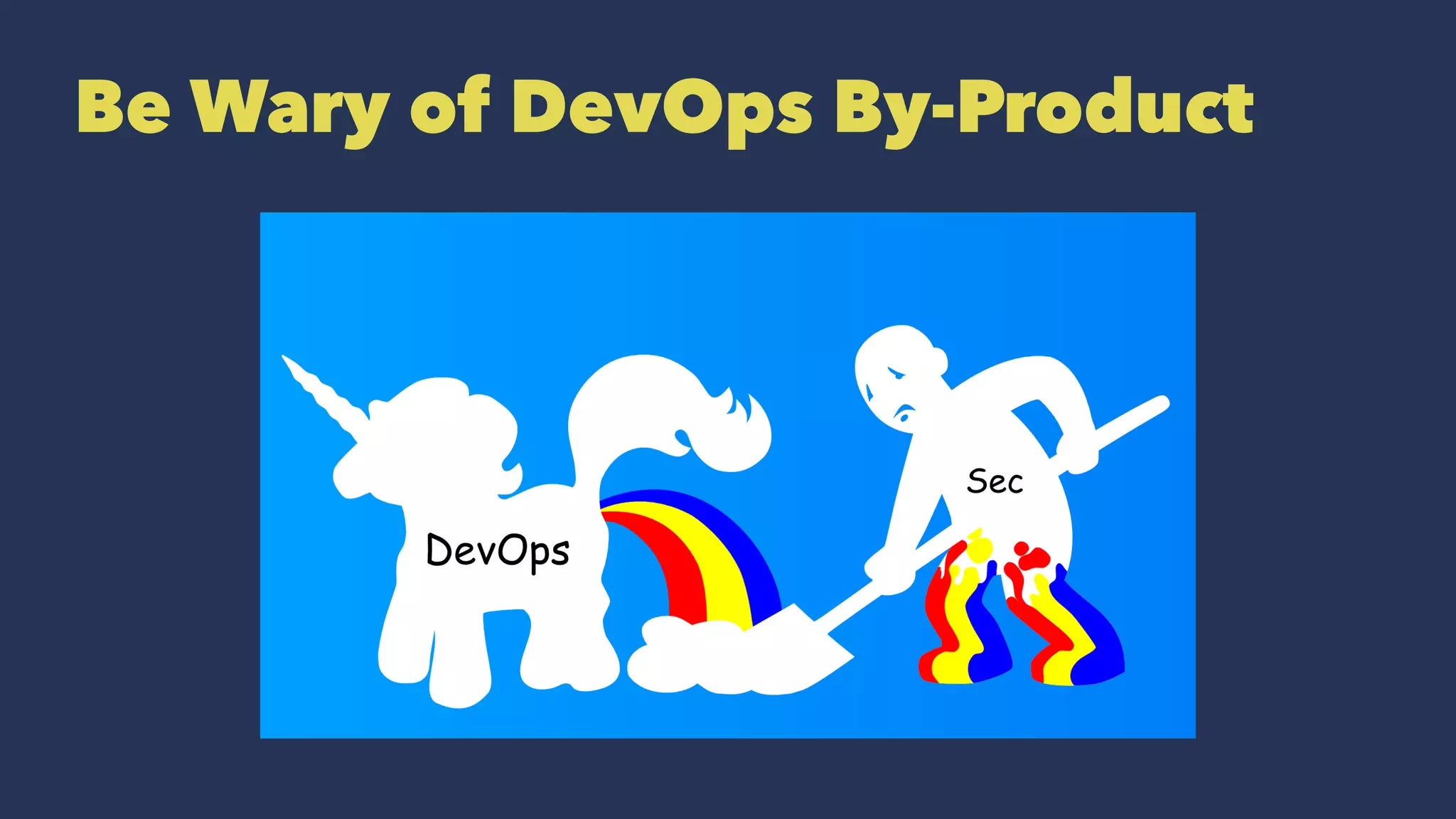 Be Wary of DevOps By-Product
 