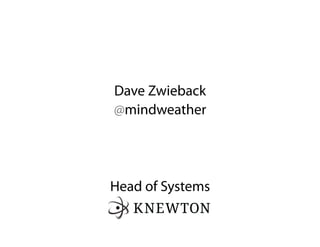 Dave Zwieback
@mindweather




Head of Systems
 