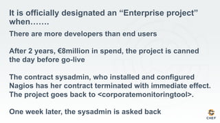 It is officially designated an “Enterprise project”
when…….
There are more developers than end users
After 2 years, €8mill...