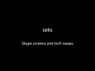 seks

Skype screens and tech swaps
 