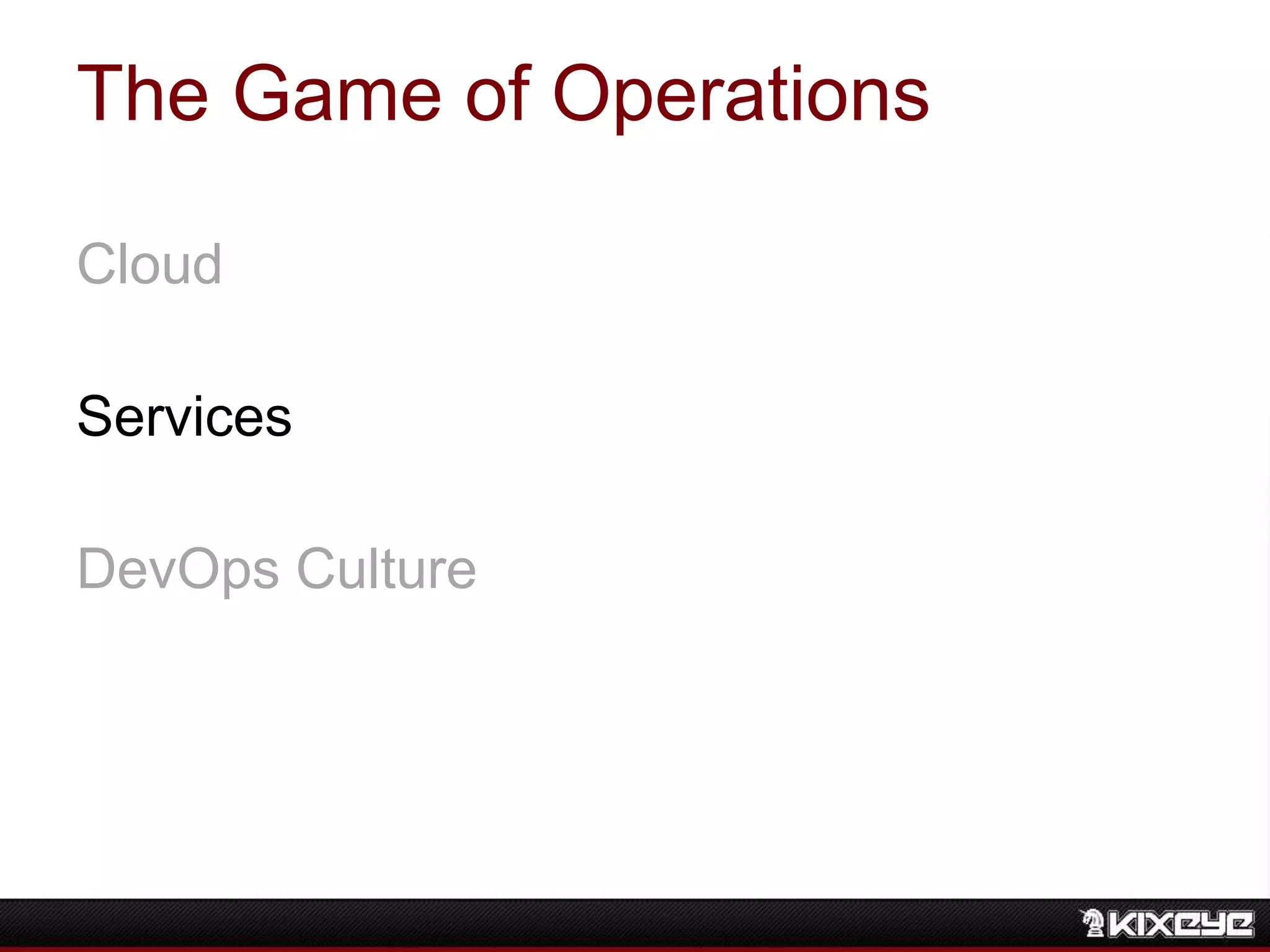The Game of Operations
Cloud
Services
DevOps Culture
 