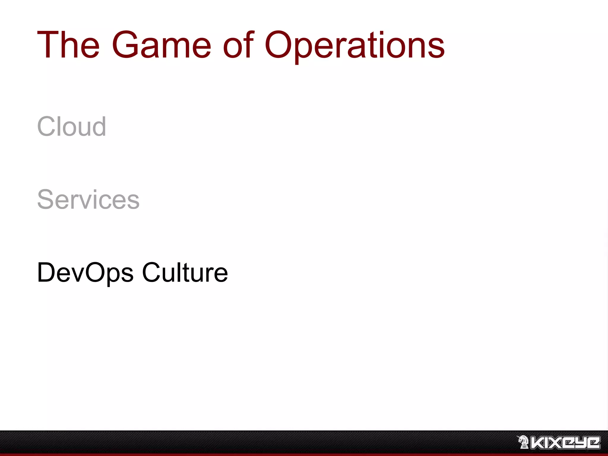 The Game of Operations
Cloud
Services
DevOps Culture
 