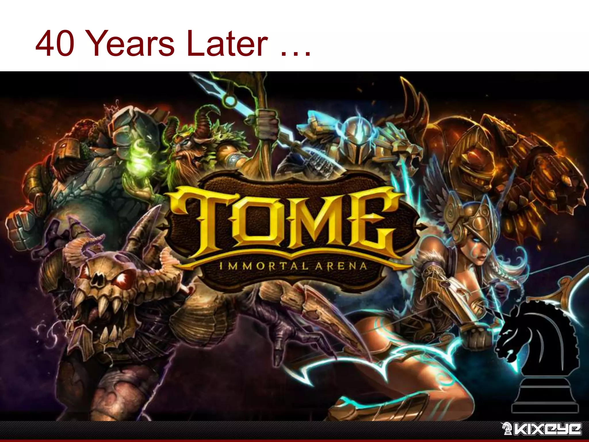 40 Years Later …
tomeimmortalarena.com
 