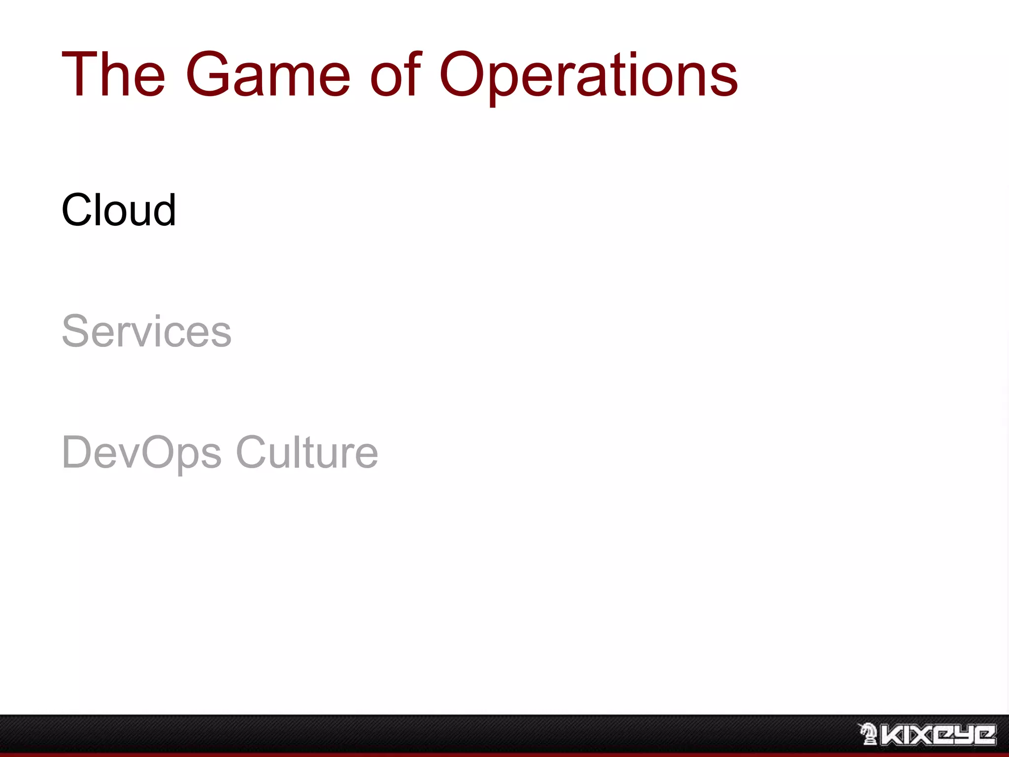 The Game of Operations
Cloud
Services
DevOps Culture
 