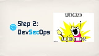 Step 2:
DevSecOps
 