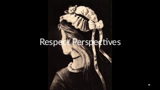 Respect'Perspec*ves
16
 