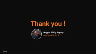 Thank you !
Haggai Philip Zagury
DevOps BP, GL & TL
 