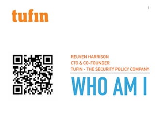 WHO AM I
REUVEN HARRISON
CTO & CO-FOUNDER
TUFIN - THE SECURITY POLICY COMPANY
1
 