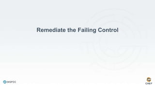 Remediate the Failing Control
 