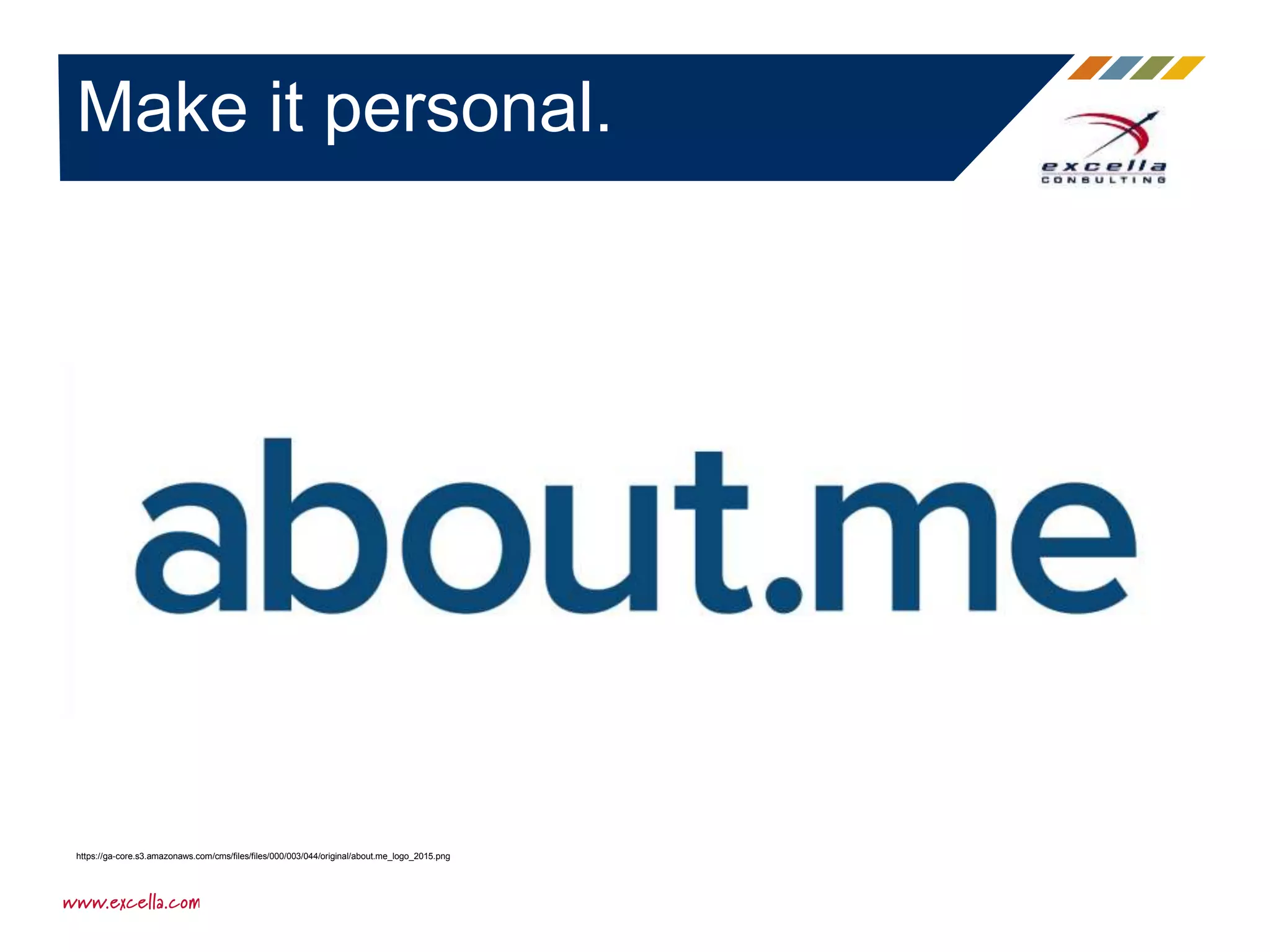 Make it personal.
https://ga-core.s3.amazonaws.com/cms/files/files/000/003/044/original/about.me_logo_2015.png
 