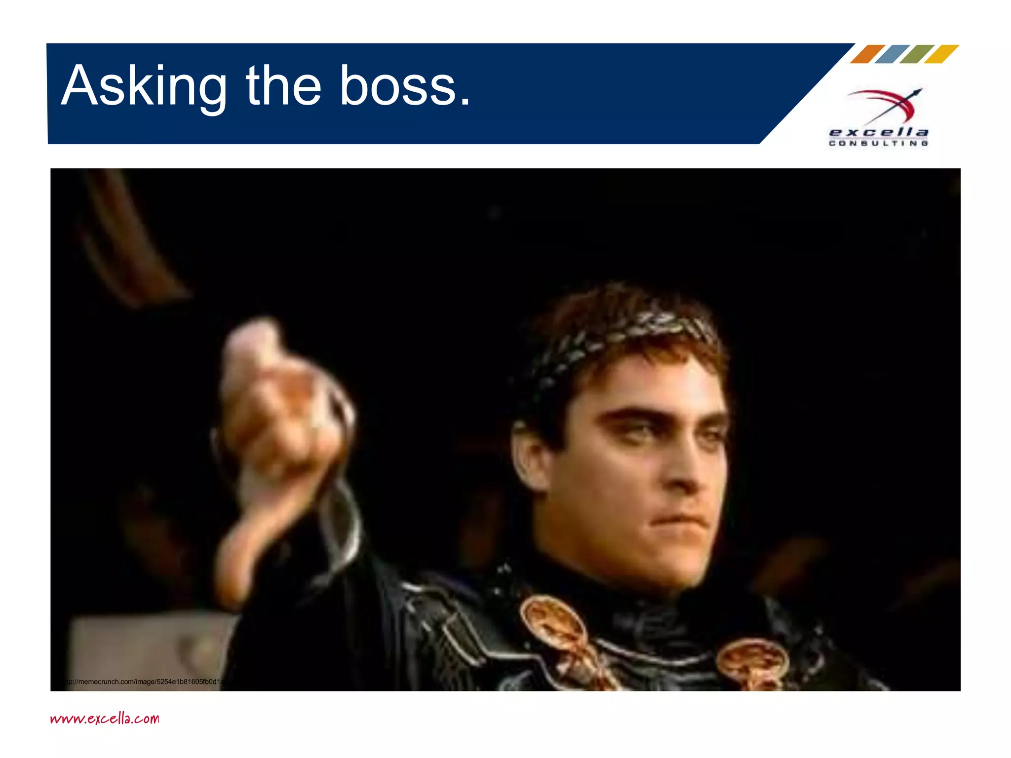 Asking the boss.
http://memecrunch.com/image/5254e1b81605fb0d1a000001.jpg?w=400
 