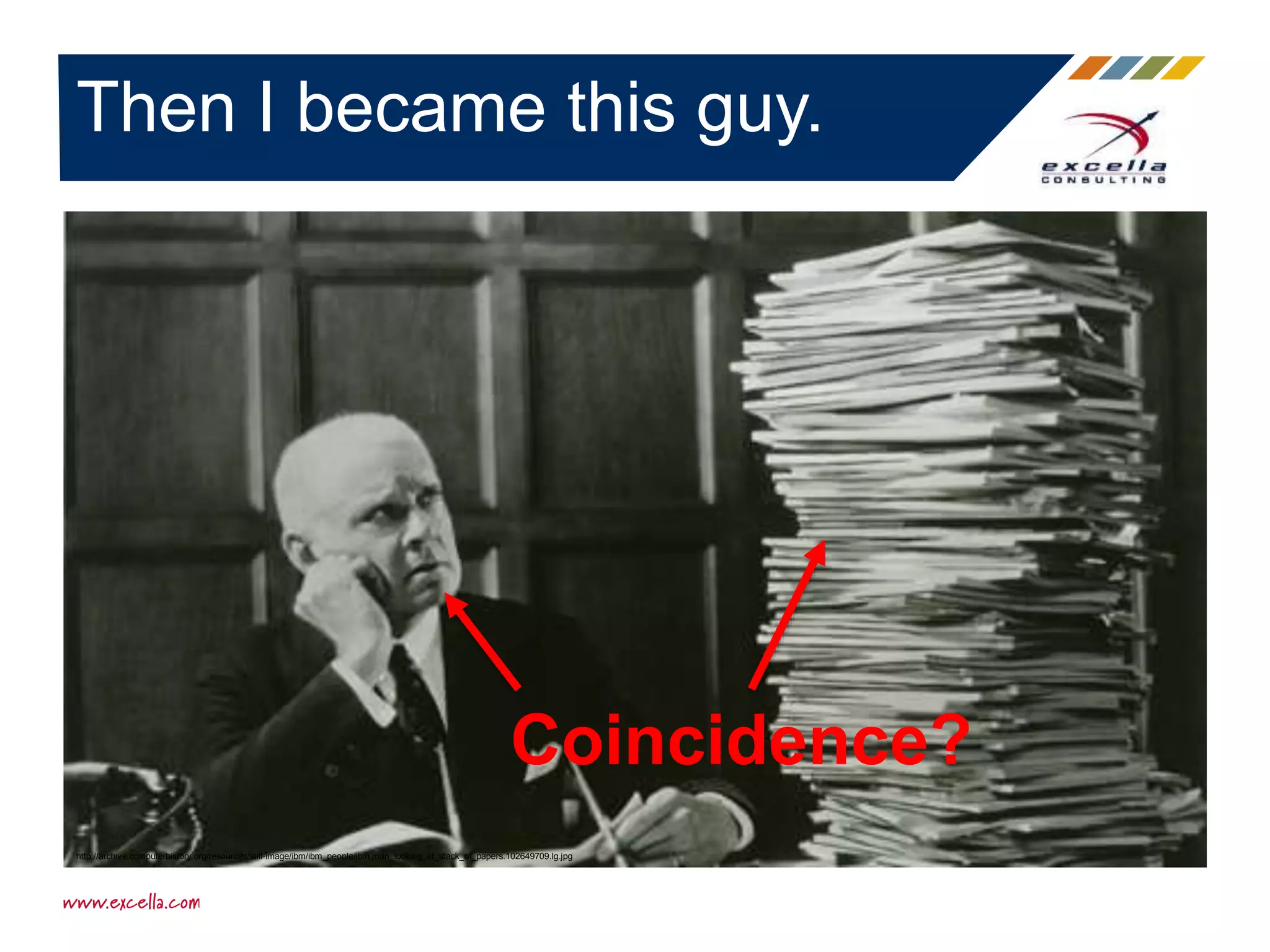 Then I became this guy.
http://archive.computerhistory.org/resources/still-image/ibm/ibm_people/ibm.man_looking_at_stack_of_papers.102649709.lg.jpg
Coincidence?
 