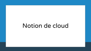 Notion de cloud
 