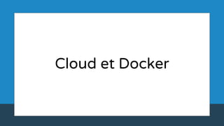 Cloud et Docker
 