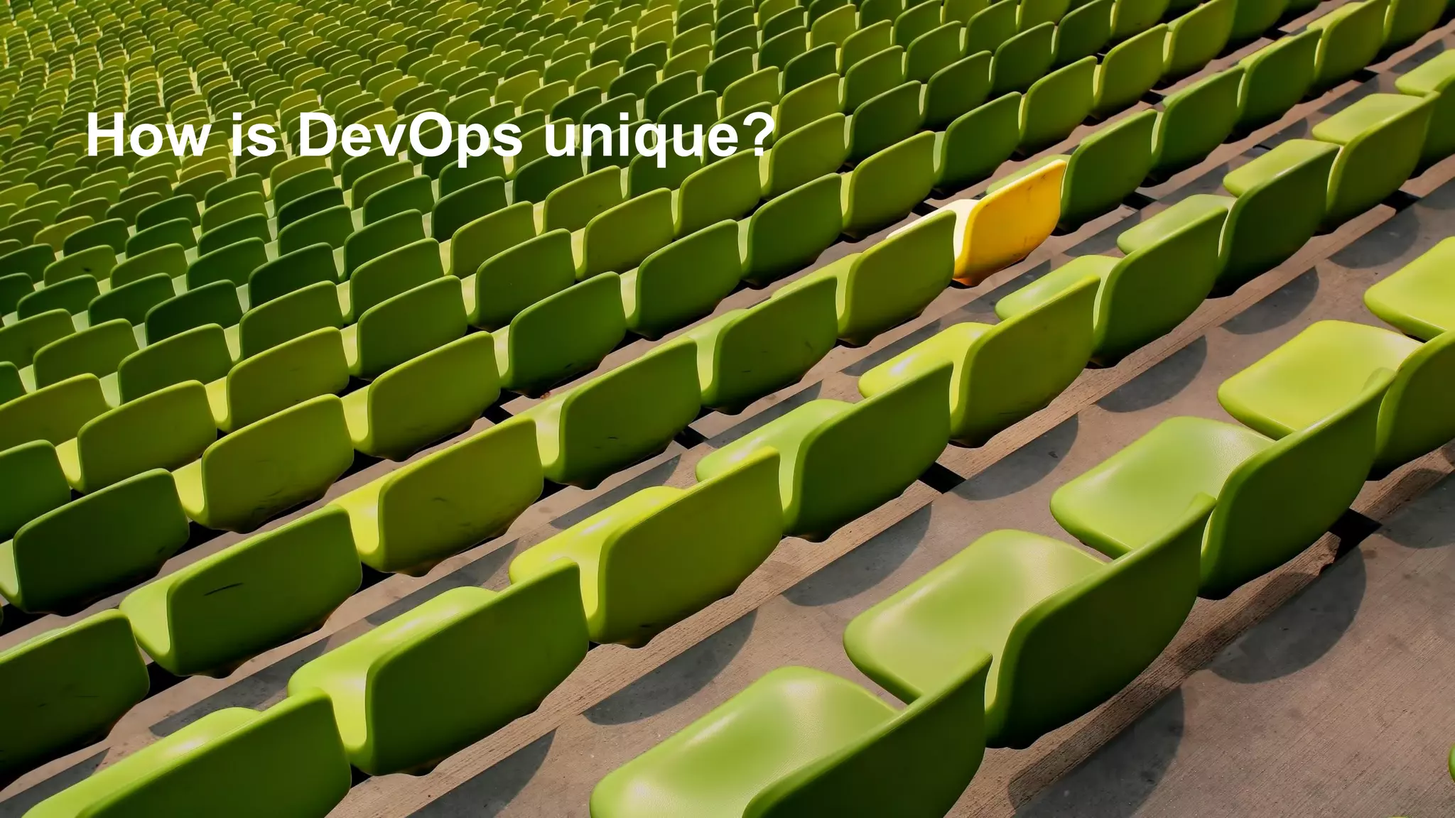 How is DevOps unique?
 