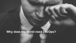 Why does the world need DevOps?
 