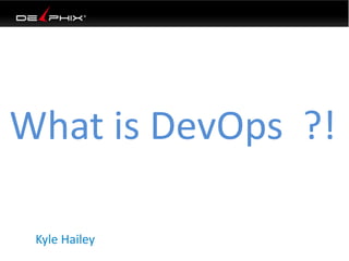 What is DevOps ?!
Kyle Hailey
 