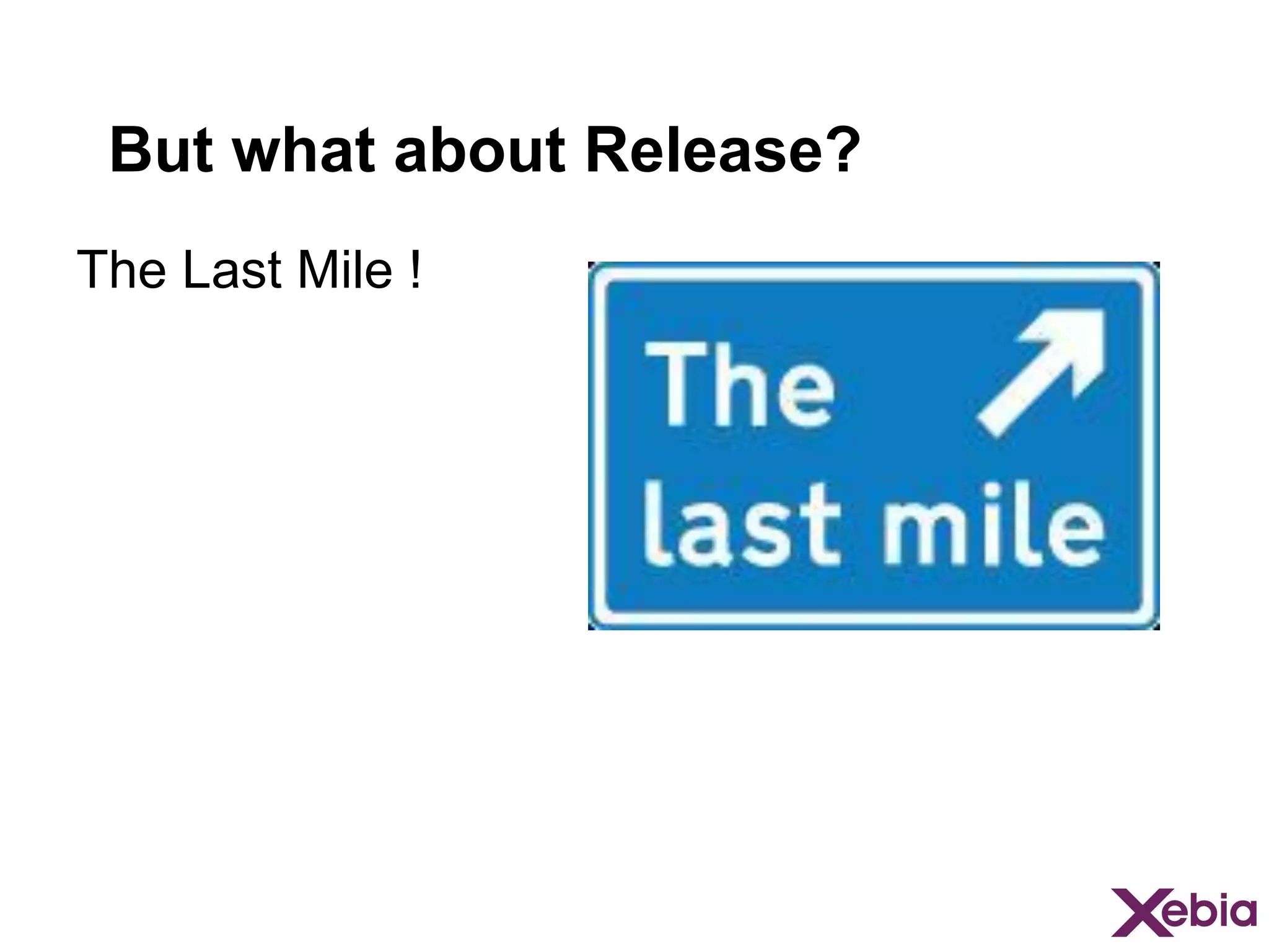 But what about Release?
The Last Mile !

 