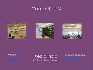 Contact us @

Websites

www.xebia.in
www.xebia.com
www.xebia.fr

Xebia India

infoindia@xebia.com

Thought Leadership
Htto://xebee.xebia.in
http://blog.xebia.com
http://podcast.xebia.com

 