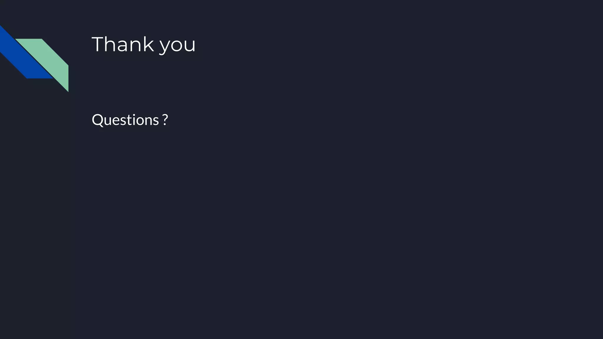 Thank you
Questions ?
 