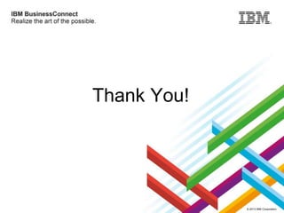 Thank You!

© 2013 IBM Corporation

 