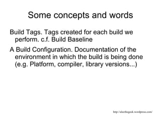 Continuous Integration vs. System Builds Continuous  Integration  (c.f. Martin Fowler) Builds rapidly and frequently 