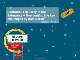 Continuous Delivery in the
Enterprise – Overcoming the key
challenges by Bola Rotibi

February 19th, 2014

SERENA SOFTWARE INC.

 