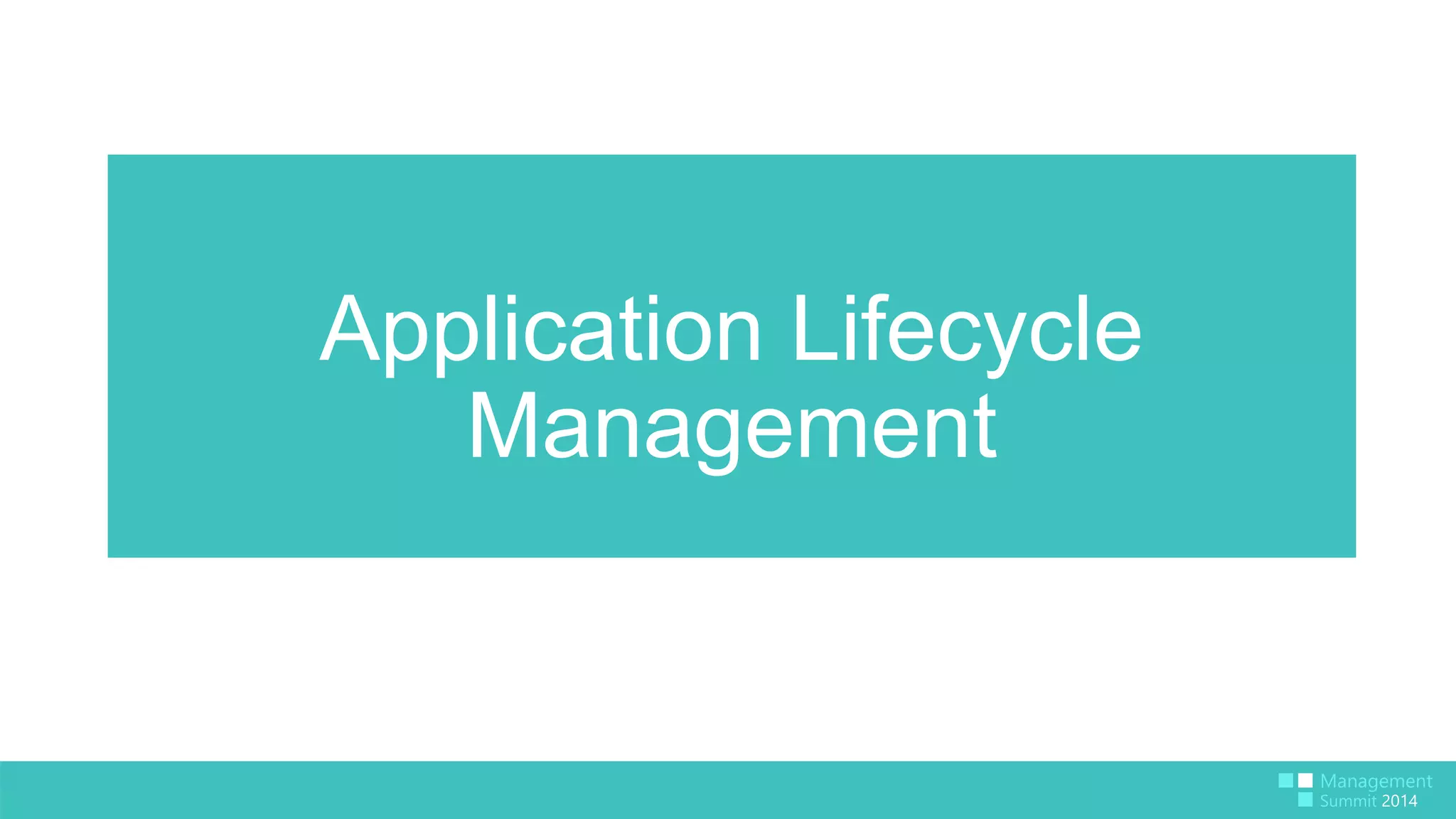Application Lifecycle 
Management 
 