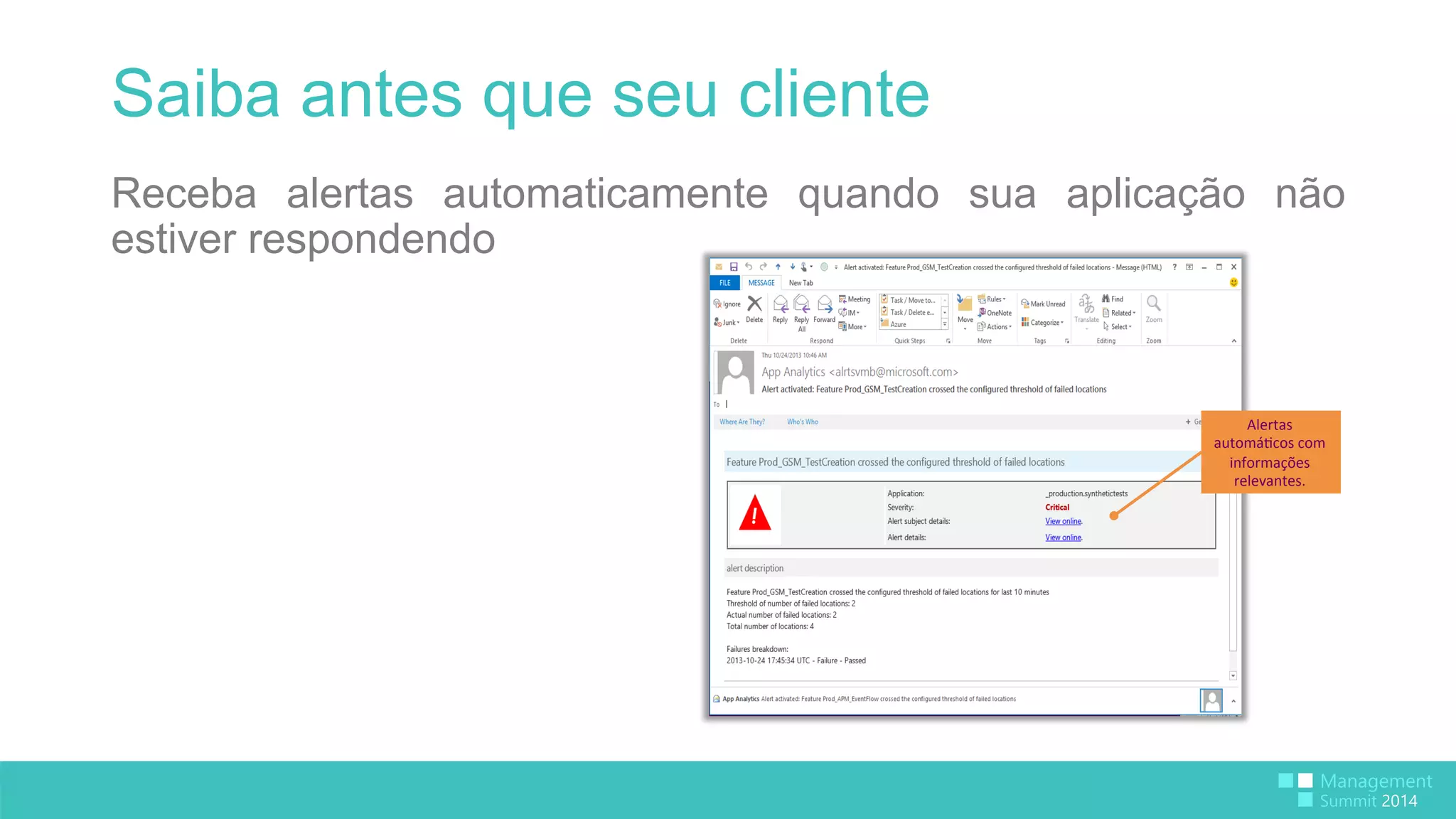 Saiba antes que seu cliente 
Receba alertas automaticamente quando sua aplicação não 
estiver respondendo 
Alertas 
automá:cos 
com 
informações 
relevantes. 
 