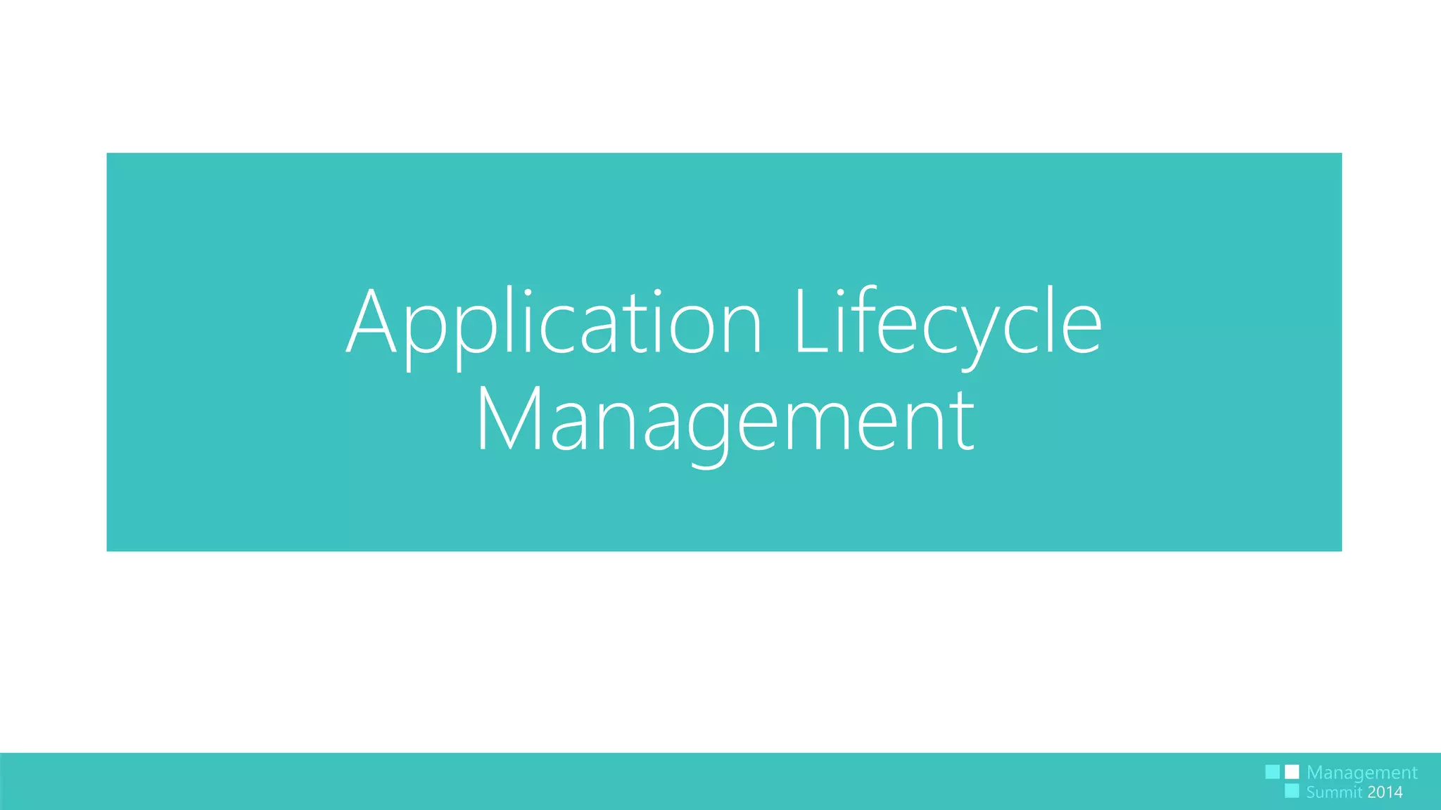 Application Lifecycle 
Management 
 