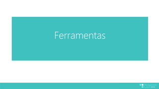 Ferramentas 
 