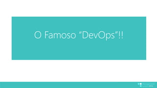 O Famoso “DevOps”!! 
 