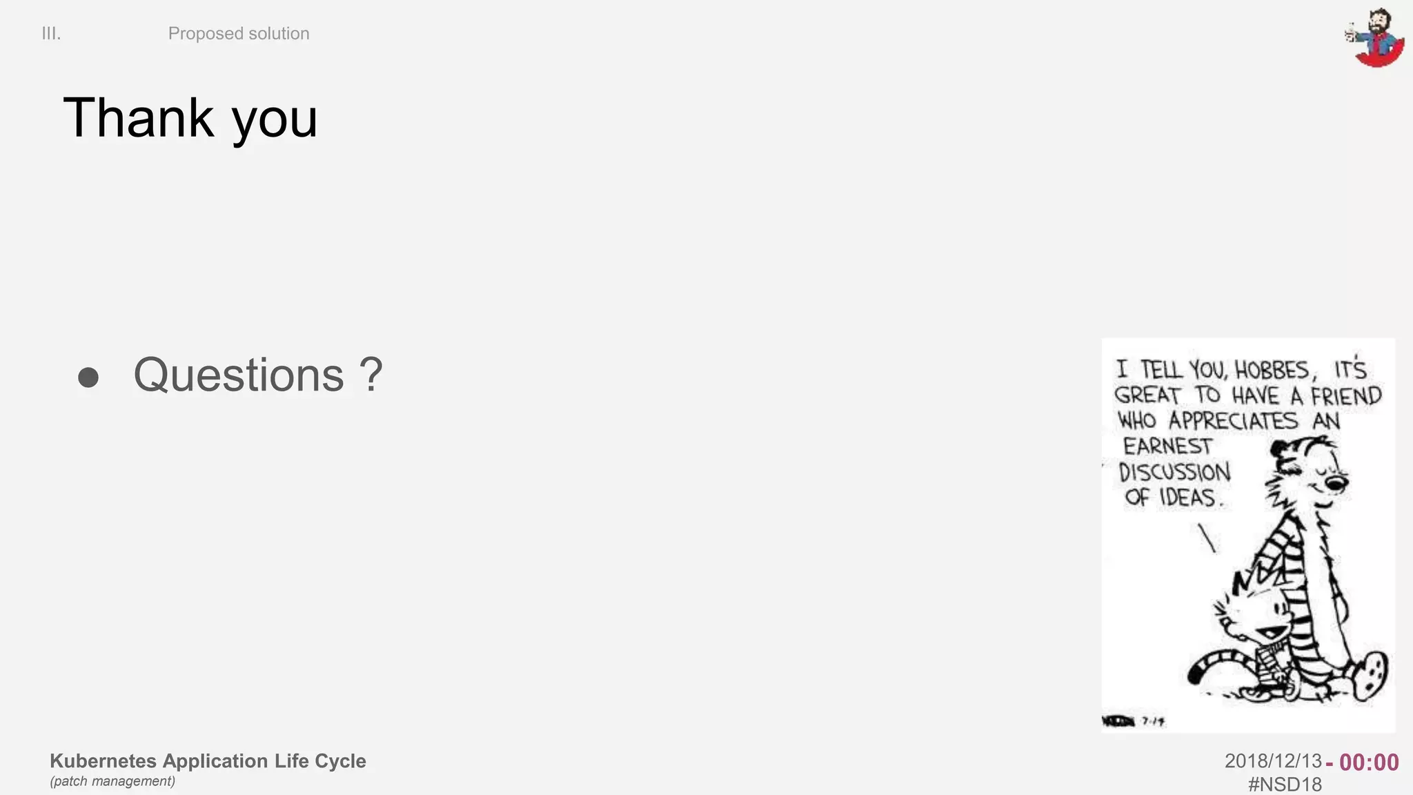 Kubernetes Application Life Cycle
(patch management)
2018/12/13
#NSD18
Thank you
● Questions ?
III. Proposed solution
- 00:00
 