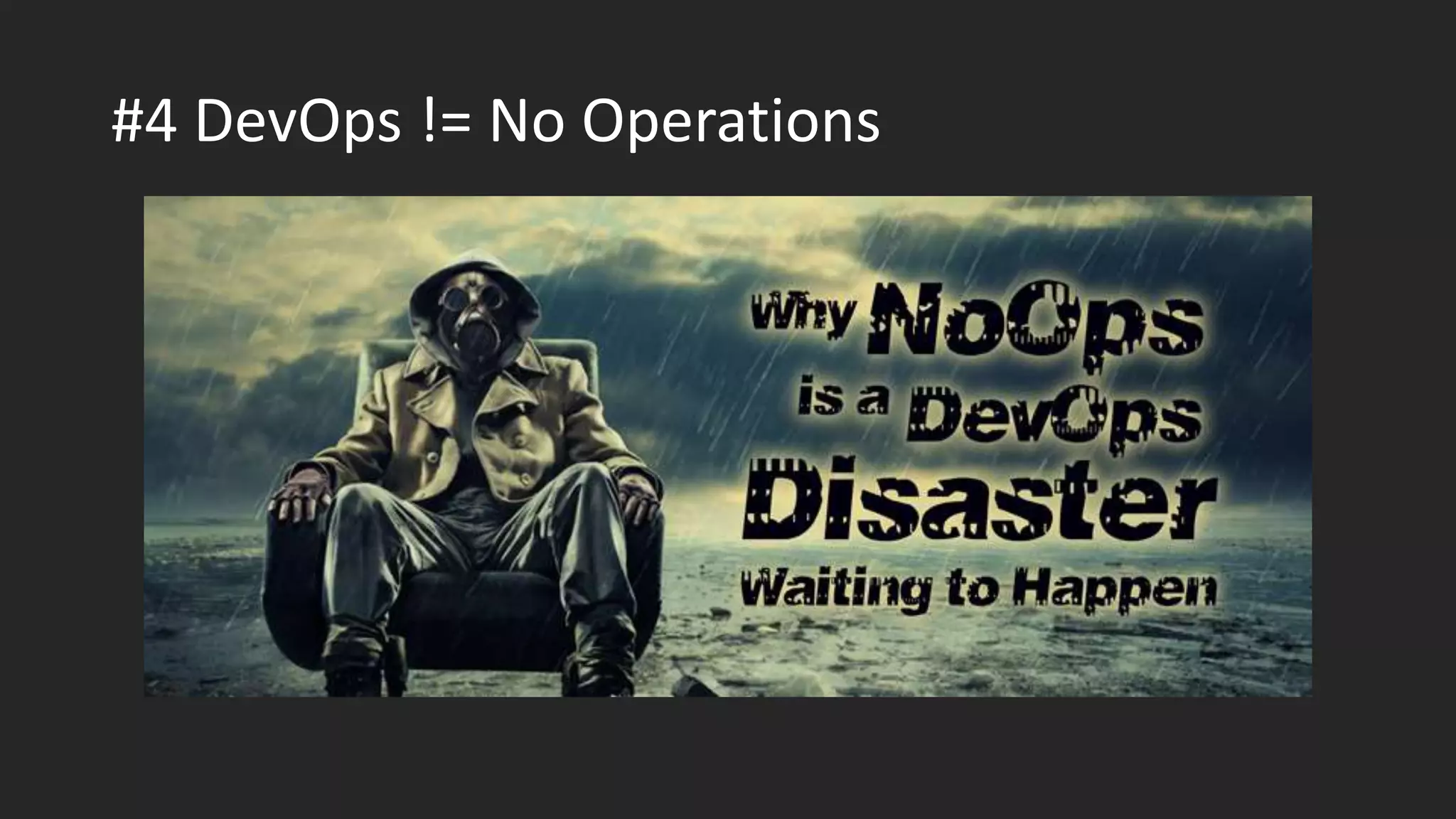 #4 DevOps != No Operations
 