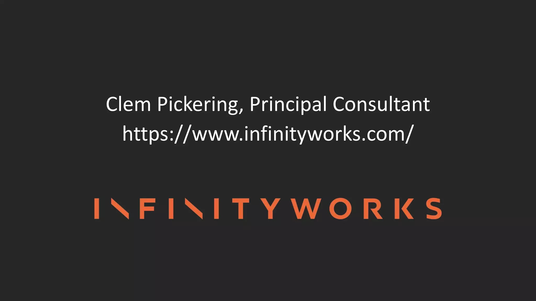 Clem Pickering, Principal Consultant
https://www.infinityworks.com/
 