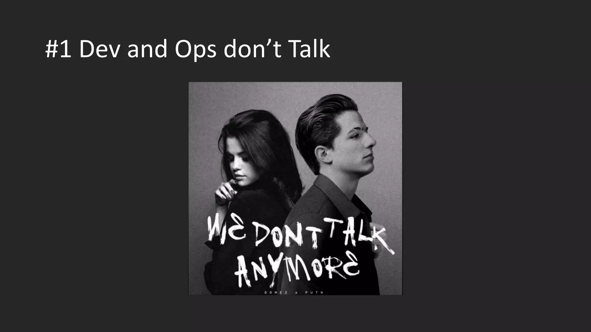 #1 Dev and Ops don’t Talk
 