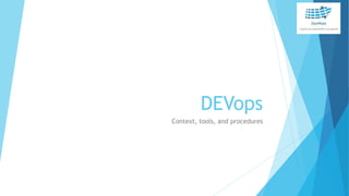 DEVops
Context, tools, and procedures
 