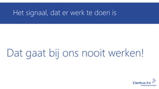Het signaal, dat er werk te doen is
Dat gaat bij ons nooit werken!
 