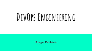 DevOps Engineering
Diego Pacheco
 