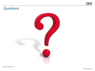 © 2014 IBM Corporation 
Accelerating Product and Service Innovation 
Questions 
Image: FreeDigitalPhotos.net 
 