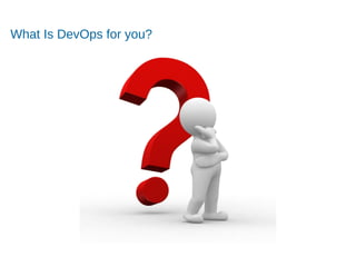 Accelerating Product and Service Innovation
What Is DevOps for you?
 