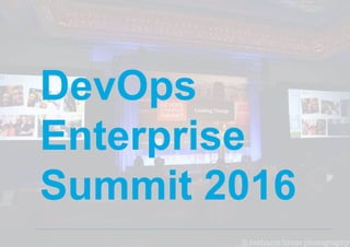 DevOps
Enterprise
Summit 2016
 